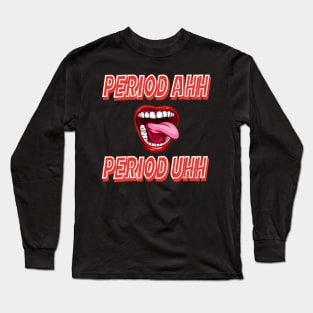 Period Ahh Period Uhh Long Sleeve T-Shirt